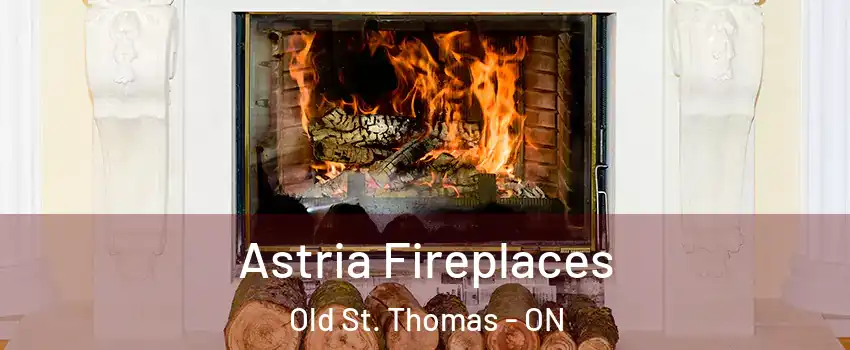  Astria Fireplaces Old St. Thomas - ON