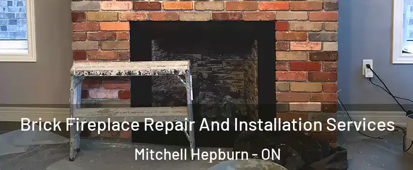  Brick Fireplace Repair And Installation Services Mitchell Hepburn - ON
