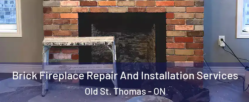  Brick Fireplace Repair And Installation Services Old St. Thomas - ON