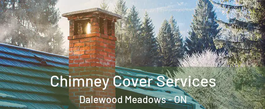  Chimney Cover Services Dalewood Meadows - ON