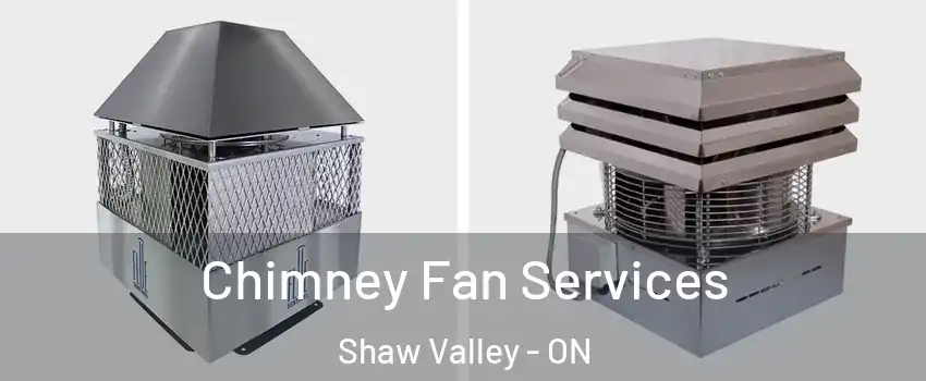  Chimney Fan Services Shaw Valley - ON