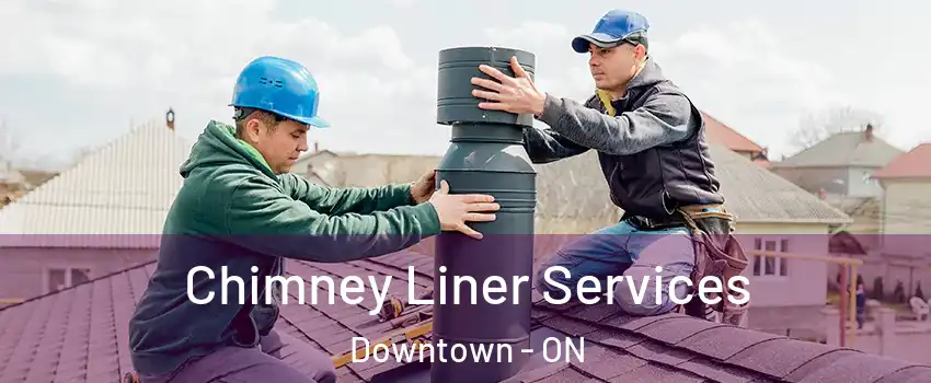  Chimney Liner Services Downtown - ON