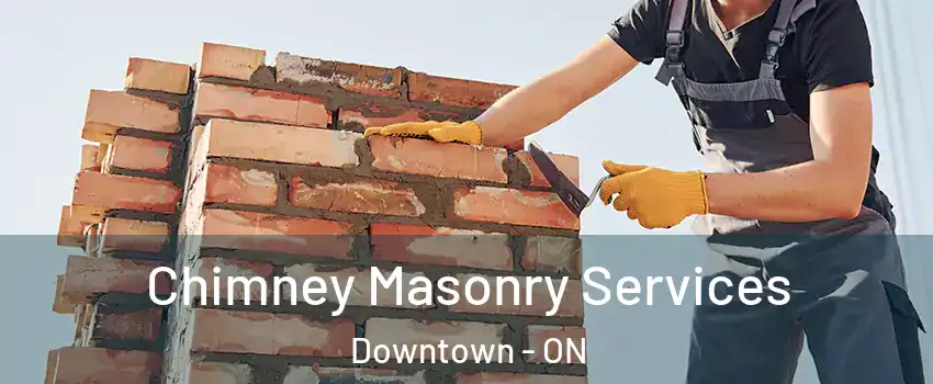  Chimney Masonry Services Downtown - ON