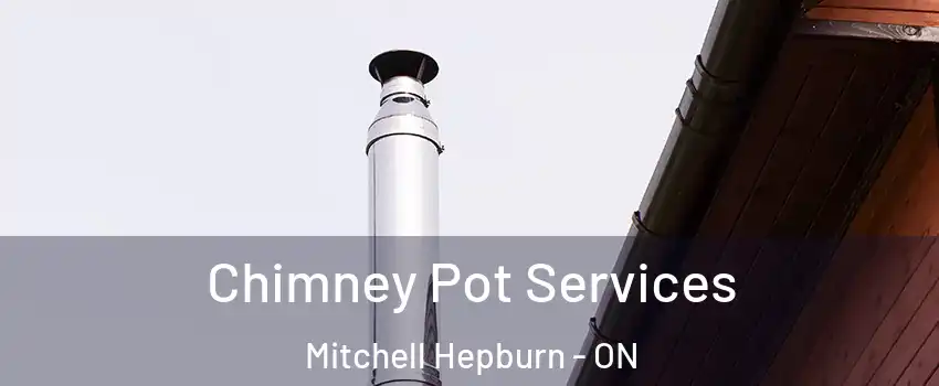  Chimney Pot Services Mitchell Hepburn - ON