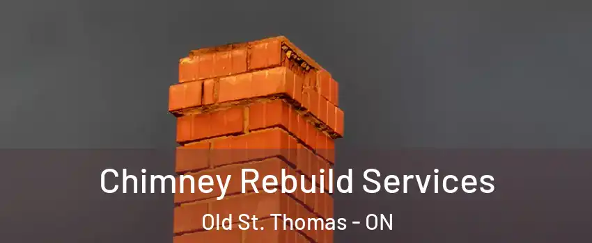  Chimney Rebuild Services Old St. Thomas - ON