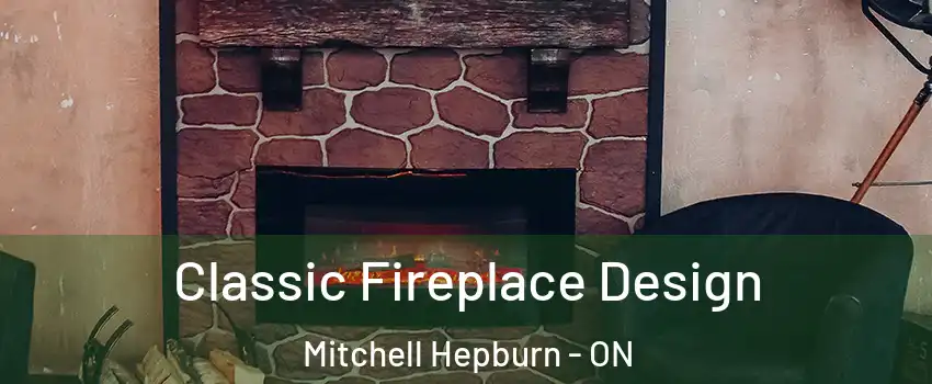  Classic Fireplace Design Mitchell Hepburn - ON