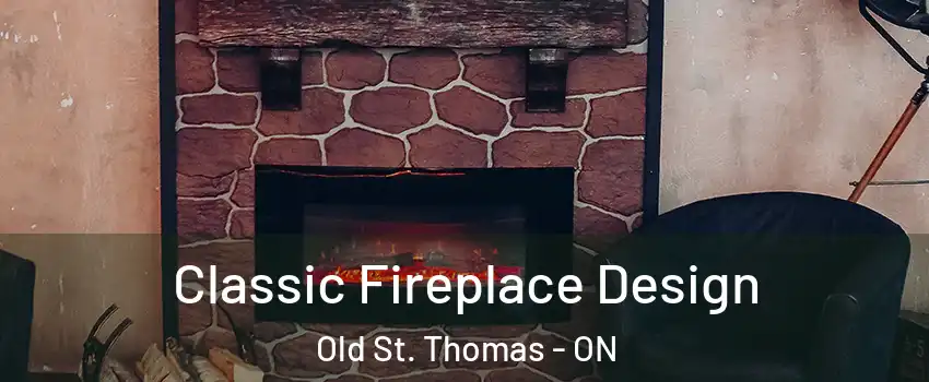  Classic Fireplace Design Old St. Thomas - ON
