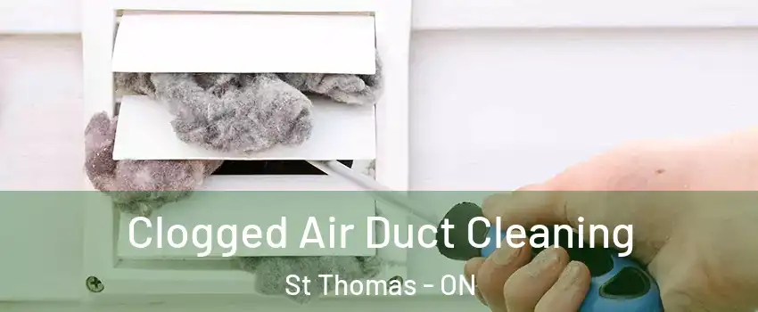  Clogged Air Duct Cleaning St Thomas - ON