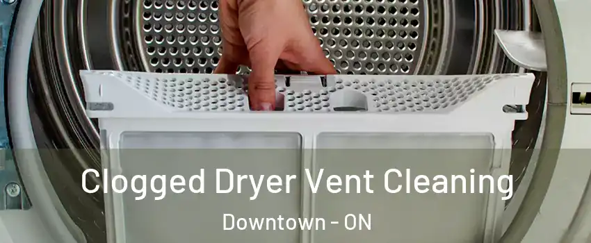  Clogged Dryer Vent Cleaning Downtown - ON
