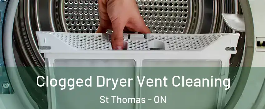  Clogged Dryer Vent Cleaning St Thomas - ON