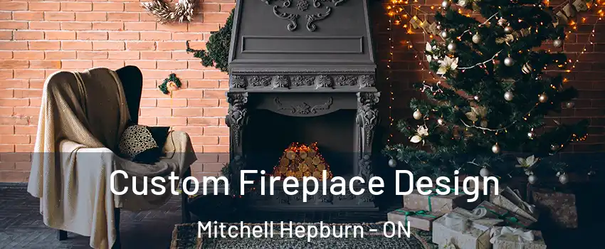  Custom Fireplace Design Mitchell Hepburn - ON