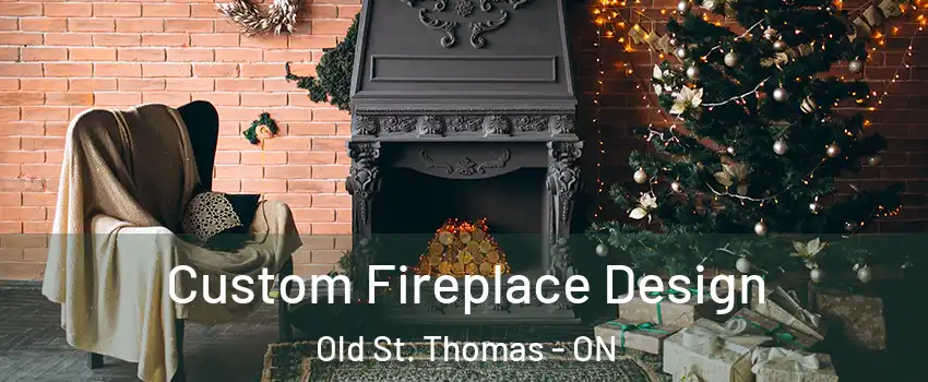  Custom Fireplace Design Old St. Thomas - ON