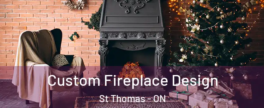  Custom Fireplace Design St Thomas - ON