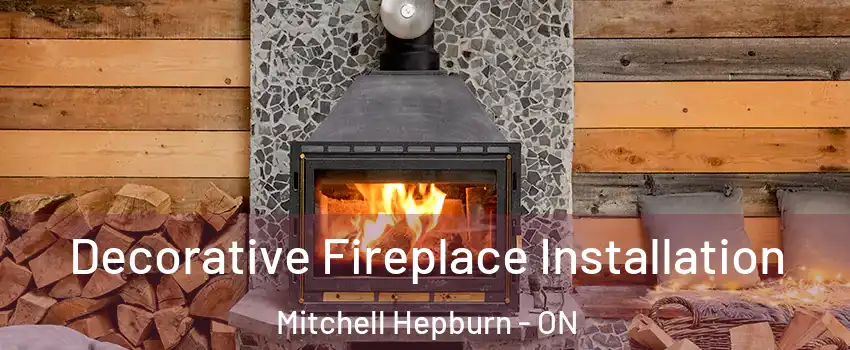  Decorative Fireplace Installation Mitchell Hepburn - ON