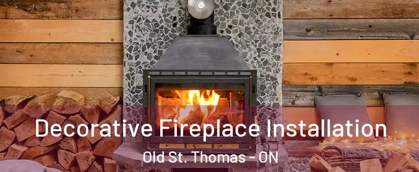  Decorative Fireplace Installation Old St. Thomas - ON