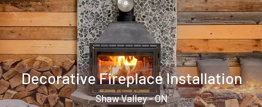  Decorative Fireplace Installation Shaw Valley - ON