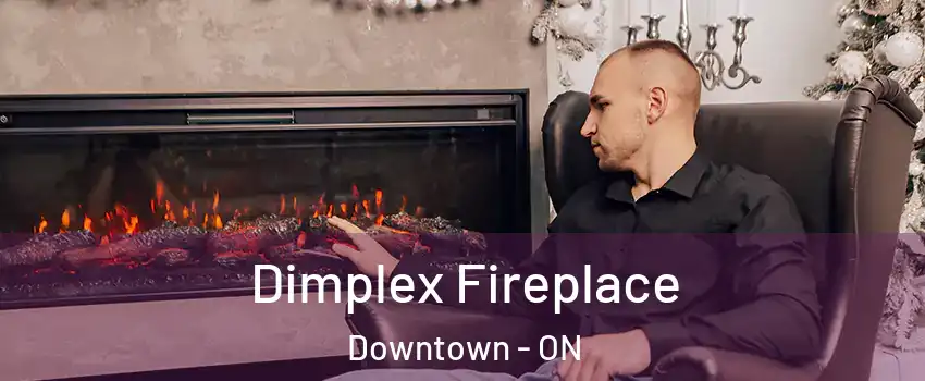  Dimplex Fireplace Downtown - ON