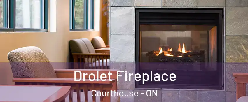  Drolet Fireplace Courthouse - ON