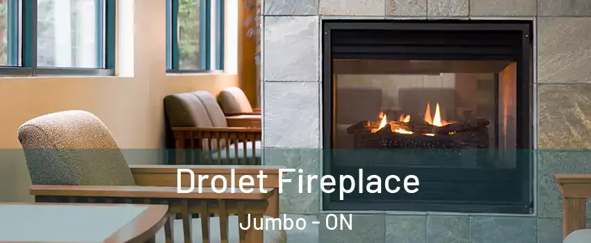  Drolet Fireplace Jumbo - ON