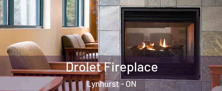  Drolet Fireplace Lynhurst - ON
