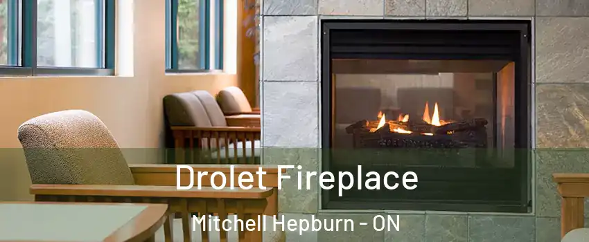  Drolet Fireplace Mitchell Hepburn - ON