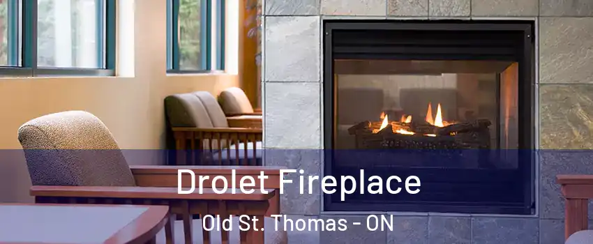  Drolet Fireplace Old St. Thomas - ON