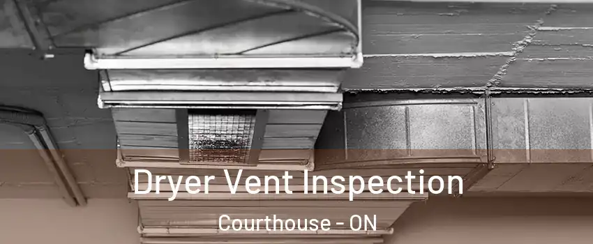  Dryer Vent Inspection Courthouse - ON