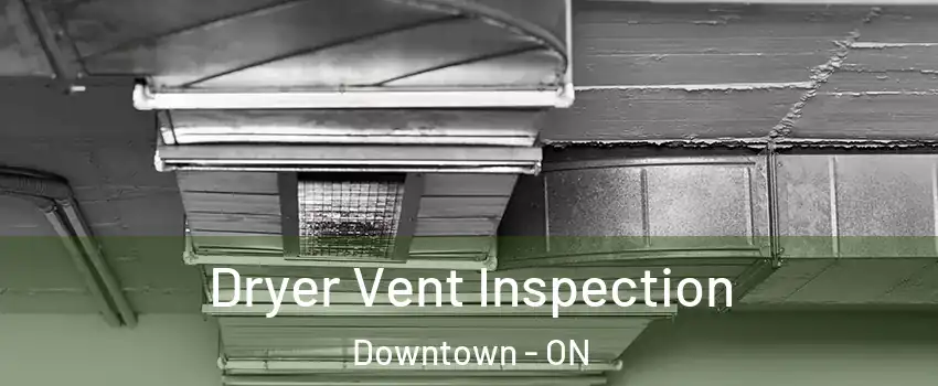  Dryer Vent Inspection Downtown - ON