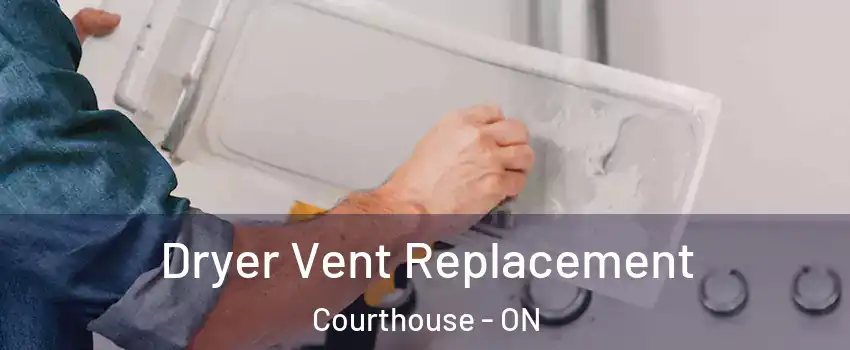  Dryer Vent Replacement Courthouse - ON