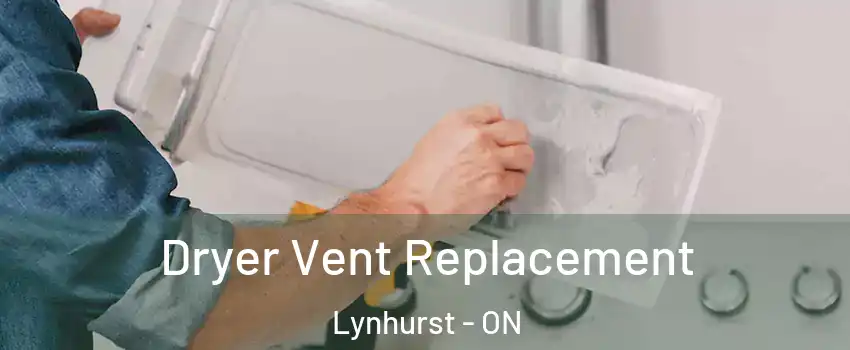  Dryer Vent Replacement Lynhurst - ON