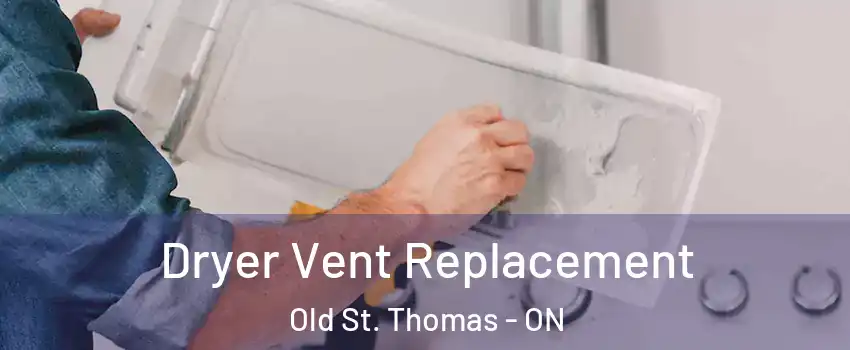  Dryer Vent Replacement Old St. Thomas - ON