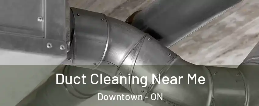 Duct Cleaning Near Me Downtown - ON