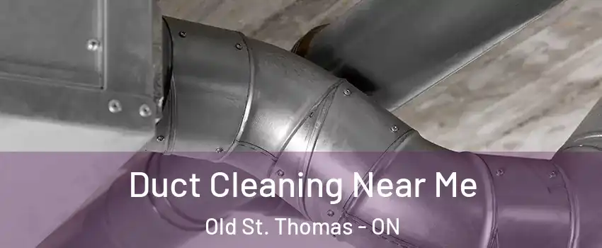  Duct Cleaning Near Me Old St. Thomas - ON
