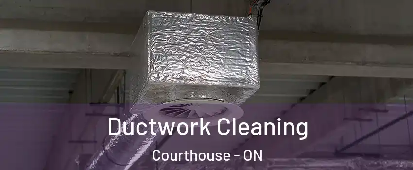  Ductwork Cleaning Courthouse - ON