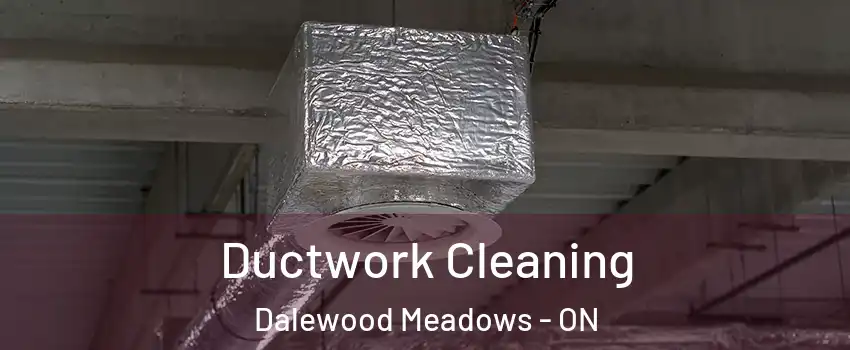  Ductwork Cleaning Dalewood Meadows - ON