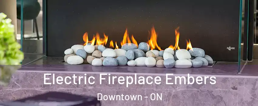  Electric Fireplace Embers Downtown - ON