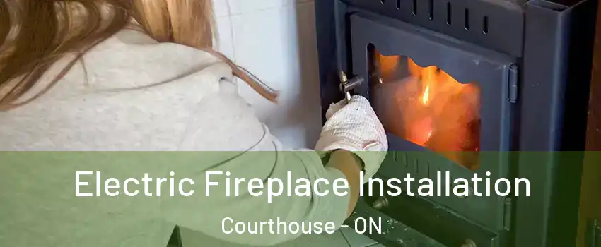  Electric Fireplace Installation Courthouse - ON