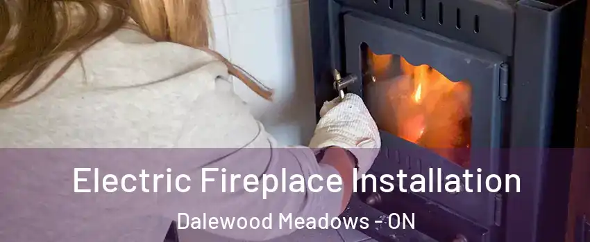  Electric Fireplace Installation Dalewood Meadows - ON