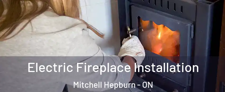  Electric Fireplace Installation Mitchell Hepburn - ON