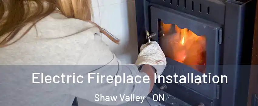  Electric Fireplace Installation Shaw Valley - ON