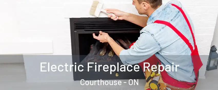  Electric Fireplace Repair Courthouse - ON