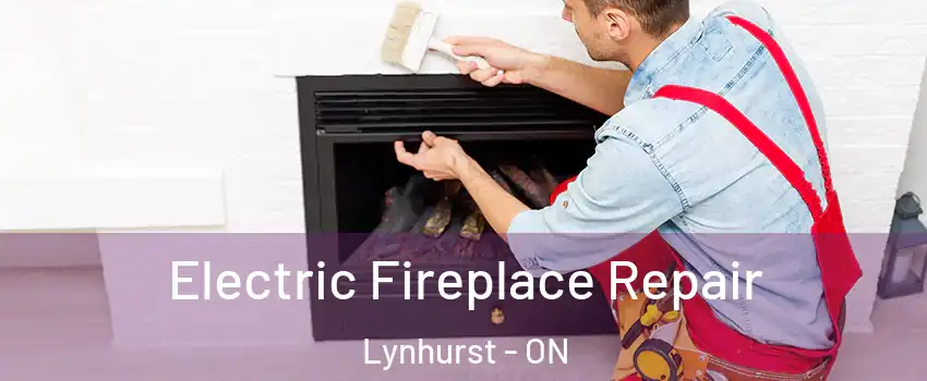  Electric Fireplace Repair Lynhurst - ON