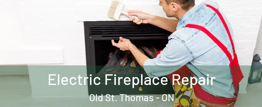  Electric Fireplace Repair Old St. Thomas - ON
