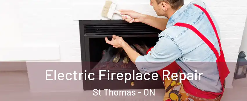  Electric Fireplace Repair St Thomas - ON