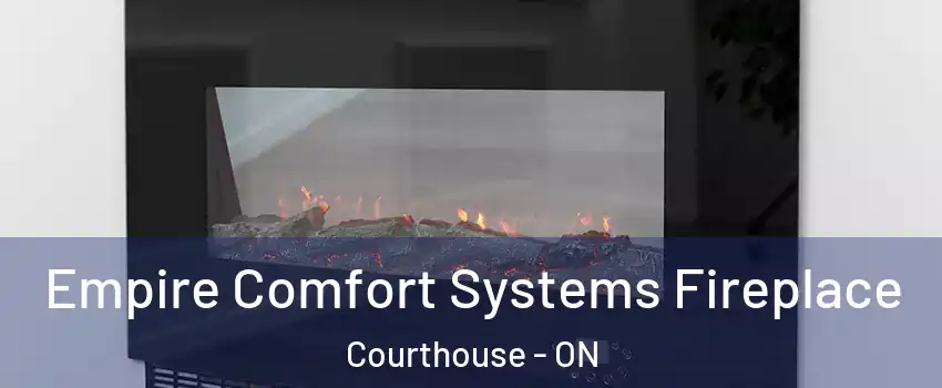  Empire Comfort Systems Fireplace Courthouse - ON