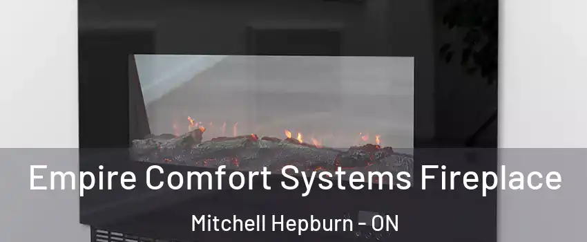  Empire Comfort Systems Fireplace Mitchell Hepburn - ON