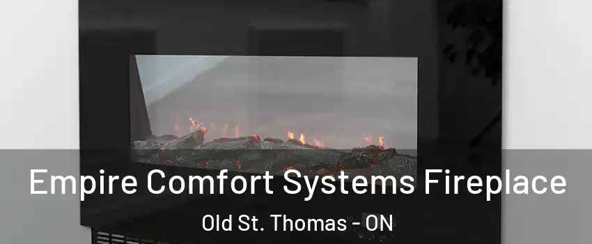  Empire Comfort Systems Fireplace Old St. Thomas - ON