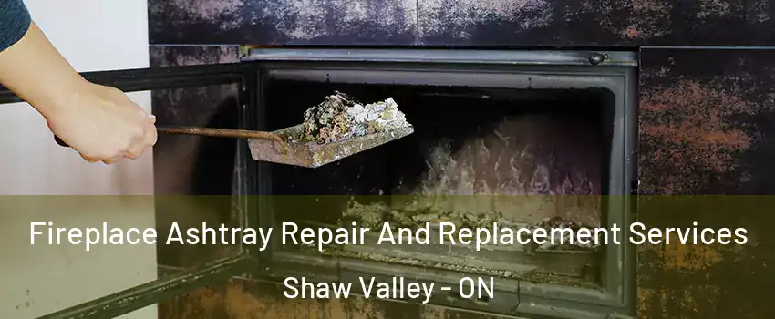  Fireplace Ashtray Repair And Replacement Services Shaw Valley - ON