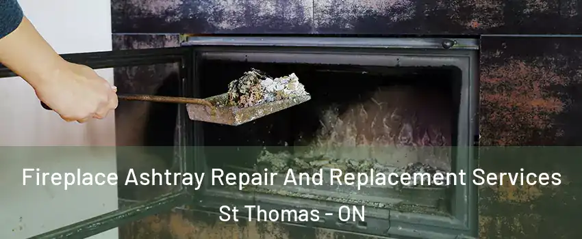  Fireplace Ashtray Repair And Replacement Services St Thomas - ON