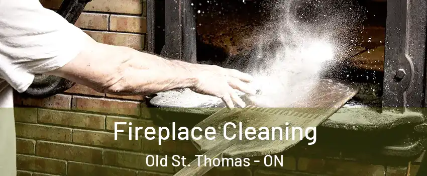  Fireplace Cleaning Old St. Thomas - ON
